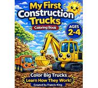 My First Construction Trucks Coloring Book Ages 2-4: Color Big Trucks And Learn How They Work