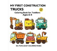 My First Construction Trucks Coloring Book for Toddlers Ages 2-5: Big Easy Trucks • Simple Shapes • Fun to Color (Little Builders Hub)