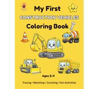 My First Construction Vehicles Coloring Book: Fun & Easy Construction Vehicles, Tracing, Matching, Counting & Activities for Toddlers Ages 2-4 (My First Coloring Book Series)
