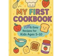 My First Cookbook: Fun & Easy Recipes for Kids Ages 5-10