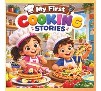 My First Cooking Stories: Two Fun Cooking Adventures for Kids Ages 5-9: The Big Breakfast Surprise & The Little Pizza Makers