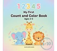 My First Count & Color Book 1-10 for Kids Ages 3-5: Learn Numbers with Fun Counting and Coloring Activities. Preschool Math Activity Book (My First Learning Books)