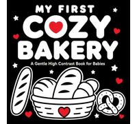 My First Cozy Bakery: A Gentle High Contrast Book for Babies (High Contrast Baby Books)