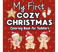 My First Cozy Christmas Coloring Book for Toddlers (Ages 1-3): Big, Bold, Easy Holiday Designs to Color - Boost Creativity and Early Motor Skills