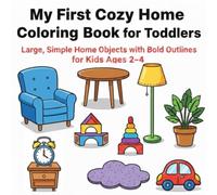 My First Cozy Home Coloring Book for Toddlers: Large, Simple Home Objects with Bold Outlines for Kids Ages 2-4