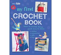 My First Crochet Book: 35 fun and easy crochet projects for children aged 7 years +