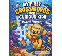 My First Crosswords For Curious Kids Ocean Animals: Ages 5-7 | 30 Beginner Puzzle Challenges with Simple Clues, Sea Life Vocabulary, Reading Practice, ... Key (My First Puzzles for Curious Kids)