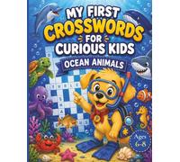 My First Crosswords For Curious Kids Ocean Animals: Ages 6-8 | 30 Beginner Puzzle Challenges with Simple Clues, Sea Life Vocabulary, Reading Practice, ... Key (My First Puzzle Books for Curious Kids)