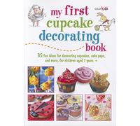 My First Cupcake Decorating Book: 35 Fun Ideas for Decorating Cupcakes, Cake Pops and more, for Children Aged 7 Years +