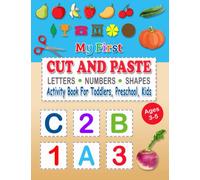 My First Cut And Paste: Letters, Numbers, Shapes Activity Book For Toddlers, Preschool, Kids Ages 3-5: Cut Out Books For Kids in Preschool and Kindergarten | Toddlers Cut and Glue Workbook