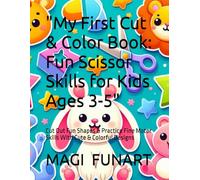 "My First Cut & Color Book: Fun Scissor Skills for Kids Ages 3-5": Cut Out Fun Shapes & Practice Fine Motor Skills With Cute & Colorful Designs