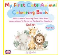 My First Cute Animal Colouring Book Safari: First-word Associations To Pictures, Perfect For Toddlers