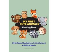 My First Cute Animals Coloring Book: 100 Fun Pages of Easy Coloring with Fun Facts and Activities for Ages 3+
