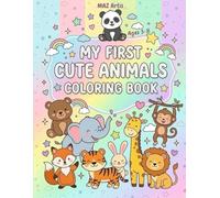 MY FIRST CUTE ANIMALS COLORING BOOK: A Cute and Relaxing Animal Coloring Book with Simple and Easy Designs - Featuring Adorable Hand-Drawn Animals Like Cats, Foxes, Pandas and More.