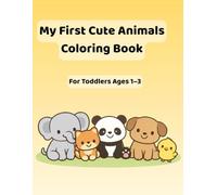 My First Cute Animals Coloring Book: For Toddlers Ages 1-3
