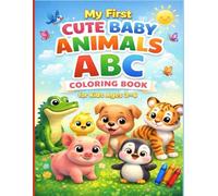 My First Cute Baby Animals ABC Coloring Book for Kids Ages 3-6: Fun A to Z Alphabet Learning with Adorable Baby Animals and Bold, Easy-to-Color Pages