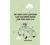 MY FIRST CUTE CARTOON CAR COLORING BOOK FOR KIDS AGES 3-8: Fun and Easy Car, Bus, Truck and Vehicle Coloring pages for Boys and Girls |Simple bold outlines for Toddlers and Preschoolers