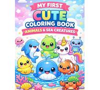 My First Cute Coloring Book: Animals, Sea Creatures Book for Kids Ages 3-6: Fun and Easy Coloring Pages with Baby Animals, Fish, Dolphins, Whales and More - Perfect for Toddlers and Preschool Kids