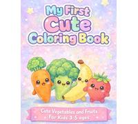 My First Cute Coloring Book: Cute Vegetables and Fruits For Kids 3-5 ages