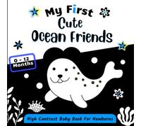My First Cute Ocean Friends, High Contrast Baby Book for Newborns, 0-12 Months: Beautiful Black and White Patterns and Images for Visual Stimulation ... One, Perfect Gift for Babies and New Moms