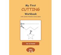 My First Cutting Workbook: Snip, Cut & Create - A Preschool Scissor Skills Activity Book for Kids Ages 3-5 (Little Learners Preschool Activity Series)