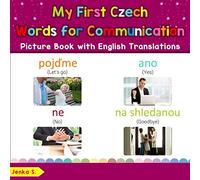 My First Czech Words for Communication Picture Book with English Translations: Bilingual Early Learning & Easy Teaching Czech Books for Kids (Teach & Learn Basic Czech words for Children)