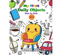 My First Daily Objects Dot-to-Dot Book for Kids Ages 2-5: Learn, Trace, and Color Everyday Things | Preschool & Toddler Educational Coloring Activity Book for Early Learning (My First Dot to Dot)
