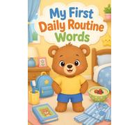 My First Daily Routine Words: Toddler Daily Routine Vocabulary Book for Ages 2-5 | Cute Preschool Habits, First Words and Early Learning for Kids (My First Words Collection)