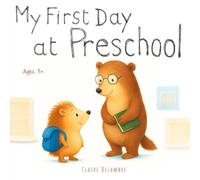 My First Day at Preschool: A gentle preschool book to help toddlers handle emotions, separation anxiety, and make their first friends with confidence. (Little Steps to Grow)