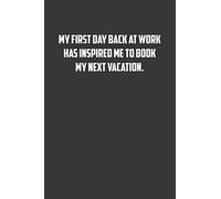 My first day back at work has inspired me to book my next vacation.: 6x9 Journal office humor coworker note pads