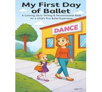My First Day of Ballet: A Coloring, Early Writing & Personalization Book for a Child's First Ballet Experience