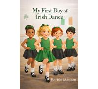 My First Day of Irish Dance: 1 (My Irish Dance Journey Series)