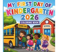 My First Day of Kindergarten 2026 Coloring Book: Back To School Coloring Pages with School Bus, Friends and Classroom Moments