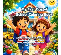 My First Day of School Coloring Book: A cute and simple Back-to-school coloring book for boys and girls learn, play and enjoy your first day at school (Little Learners Adventures Series)