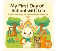 My First Day of School with Léa: A Heartwarming Story and Fun Activities for Kids: Kindergarten & Preschool First Day Storybook with Coloring and Creative Activities - Full Color - 8.5 x 8.5 inch