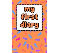 My First Diary - Orange Edition: Diary entry with gratitude journal and draw/write section. 120 Pages. (My First Diary - Evelon Press)