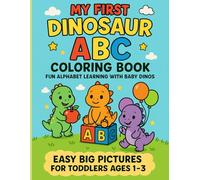My First Dinosaur ABC Coloring Book: Fun Alphabet Learning with Baby Dinos - Easy Big Pictures for Toddlers Ages 1-3: Cute Baby Dinosaurs Teach ... and Coloring for Toddlers and Preschoolers