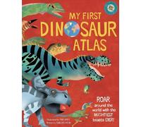 My First Dinosaur Atlas: Roar Around the World with the Mightiest Beasts Ever! (My First Atlas)