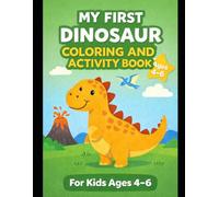 My First Dinosaur Coloring and Activity Book for Kids Ages 4-6: Fun & Easy Coloring Pages, Mazes, Dot-to-Dots and Learning Activities with Cute Dinosaurs for Preschool and Kindergarten Kids