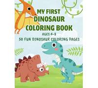 My First Dinosaur Coloring Book: 50 Fun Dinosaur Coloring Pages for Kids Ages 4-8