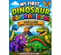 My First Dinosaur Coloring Book: Color & Learn About Amazing Dinosaurs