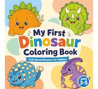 My First Dinosaur Coloring Book: Cute Round Dinosaurs for Toddlers