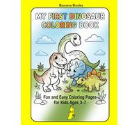 MY FIRST DINOSAUR COLORING BOOK: Fun and Easy Coloring Pages for Kids Ages 3-7