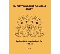 My First Dinosaur Coloring Story: Cute dinosaurs, big fun - coloring for preschoolers and toddlers