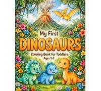 My First DINOSAURS Coloring Book for Toddlers Ages 1-3: My First Big and Simple Dinosaur Coloring Book Ages 1-3 | Cute Baby Dino, T-Rex, Pterodactyl and More for Little Artists