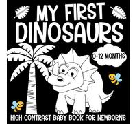My First Dinosaurs High Contrast Baby Book for Newborns 0-12 Months: Black and White Dinosaurs Themed Pictures to Develop Your Babies Eyesight (Babies Visual Stimulation Book)