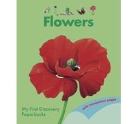 My First Discovery: Flowers - A Colourful, Fact-Filled Book About Plants and Blossoms for Curious Young Readers: 4 (My First Discovery Paperbacks)