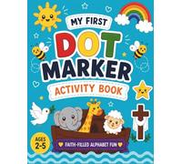 My First Dot Marker Activity Book: A Fun & Faith-Filled Letter Dot Marker Activity Book for Toddlers Ages 2-5 (Faith-Filled Learning & Fun Series)