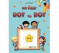 My First Dot-to-Dot Ages 3-5: 60 Engaging Puzzles for Preschool and Kindergarten Kids. Boost Skills, Encourage Learning, and Fun!