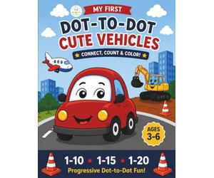 My First Dot-to-Dot Cute Vehicles: Progressive Dot-to-Dot Puzzles & Coloring Pages for Ages 3-6: Progressive Dot-to-Dot Fun! Beginner-Friendly ... Kids Ages 3-6 (My First Dot-to-Dot Series)